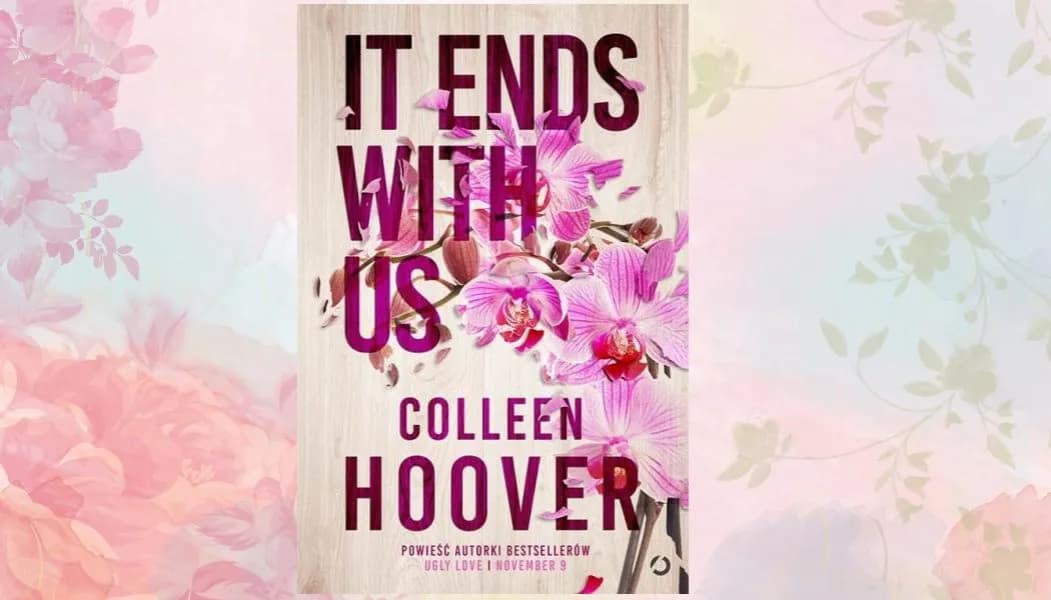 It Ends With Us recenzja fana: emocje, złość i zakończenie